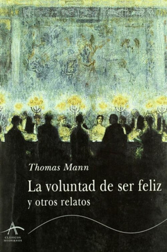 Libro La Voluntad De Ser Feliz Y Otros Relatos