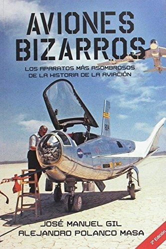 Aviones Bizarros Segunda Edición: Los Aparatos Más Asombroso