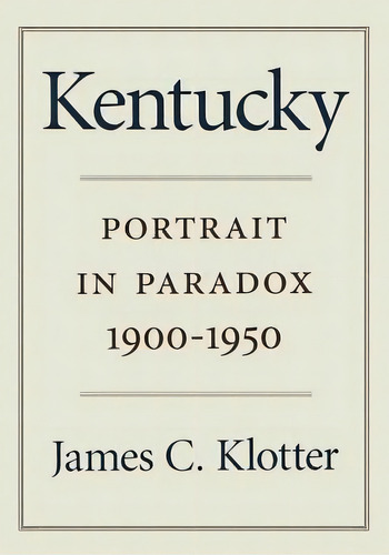 Kentucky: Portrait In Paradox, 1900-1950, De Klotter, James C.. Editorial Univ Pr Of Kentucky, Tapa Blanda En Inglés