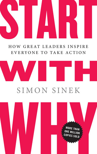 Book : Start With Why How Great Leaders Inspire Everyone To