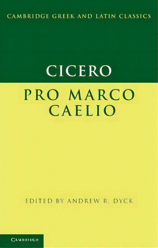 Cambridge Greek And Latin Classics: Cicero: Pro Marco Caelio, De Marcus Tullius Cicero. Editorial Cambridge University Press, Tapa Blanda En Inglés