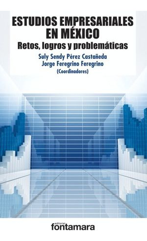 Libro Estudios Empresariales En Mexico. Retos Logros Y P Zku
