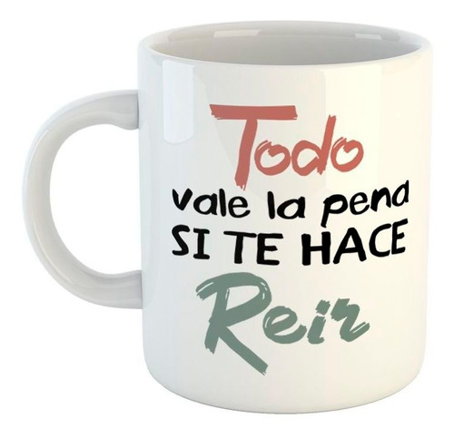 Taza De Ceramica Todo Vale La Pena Si Te Hace Reir