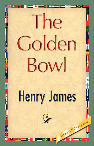 The Golden Bowl, De James, Henry, Jr.. Editorial 1st World Lib Inc, Tapa Blanda En Inglés