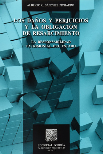 Daños Y Perjuicios Y La Obligacion De Resarcimiento, Los. La Responsabilidad Patrimonial Del Estado, De Sanchez Pichardo, Alberto C.. Editorial Porrua, Tapa Blanda En Español, 2011