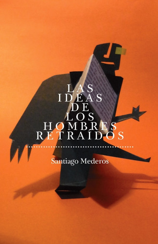 Las Ideas De Los Hombres Retraídos - Santiago Mederos