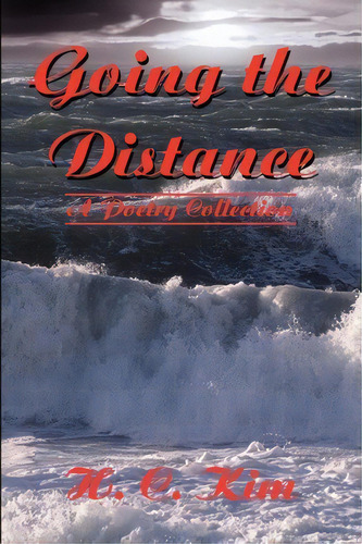 Going The Distance, De Heerak Christian Kim. Editorial Iuniverse, Tapa Blanda En Inglés