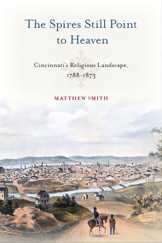 The Spires Still Point To Heaven: Cincinnati's Religious Landscape, 1788-1873, De Smith, Matthew. Editorial Temple Univ Pr, Tapa Blanda En Inglés