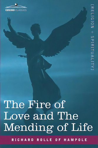 The Fire Of Love And The Mending Of Life, De Rolle Of Hampole, Richard. Editorial Cosimo Classics, Tapa Blanda En Inglés
