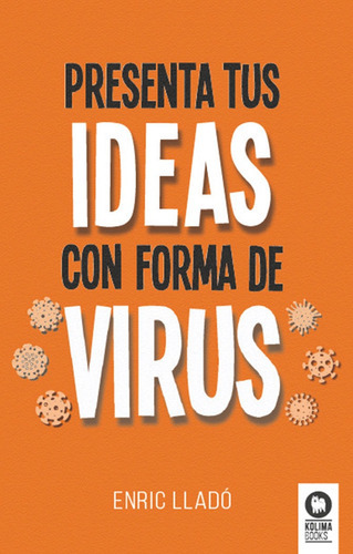 Presenta Tus Ideas Con Forma De Virus, De , Lladó Micheli, Enric. Editorial Kolima, Tapa Blanda En Español