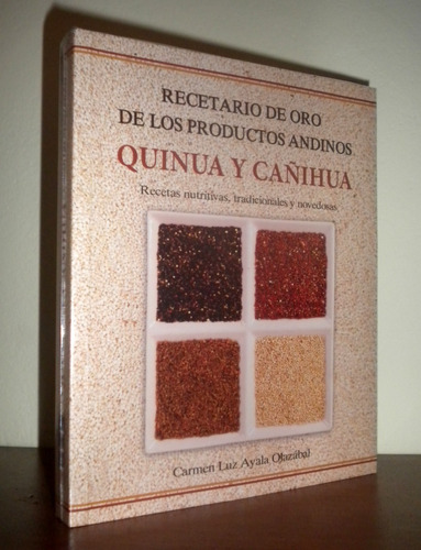 Recetario De Oro De Los Productos Andinos Quinua Y Cañihua