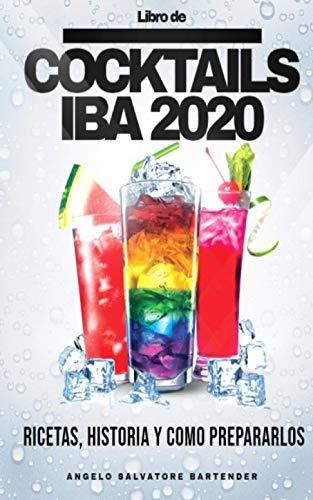 Libro De Cocktails Iba 2020: Ingredientes, Recetas, Historia