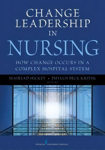 Change Leadership In Nursing : How Change Occurs In A Complex Hospital System, De Phyllis Beck Kritek. Editorial Springer Publishing Co Inc, Tapa Blanda En Inglés
