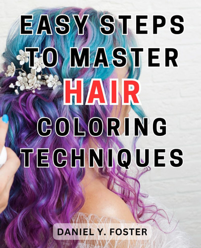 Libro: Easy Steps To Master Hair Coloring Techniques: Unlock