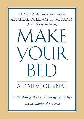 Make Your Bed: A Daily Journal - Admiral William H. Mcraven