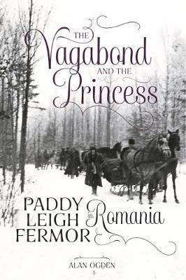 The Vagabond And The Princess : Paddy Leigh Fermor In Romani