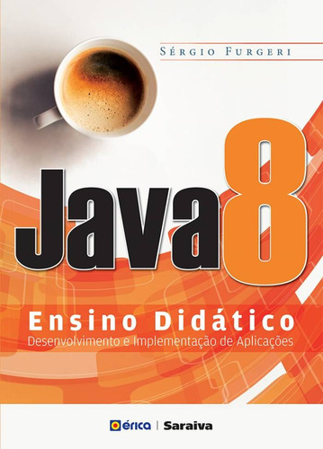 Java 8 - Ensino didático: Desenvolvimento e implementação de aplicações, de Furgeri, Sérgio. Editora Saraiva Educação S. A.,Saraiva Educação S. A., capa mole em português, 2014