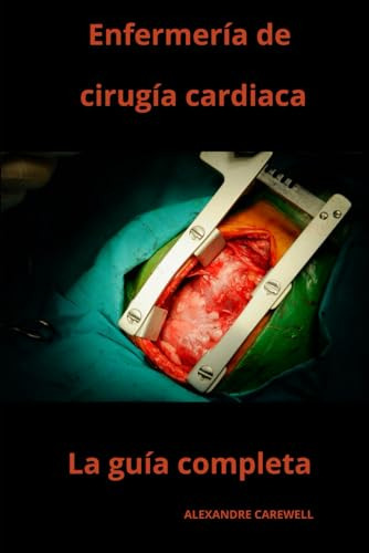 Enfermería De Cirugía Cardiaca La Guía Completa: 5 (todos Lo