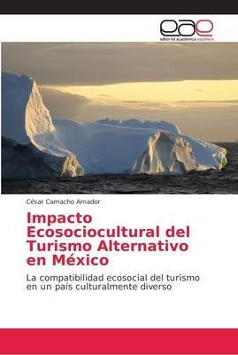 Impacto Ecosociocultural Del Turismo Alternativo En Mexaqwe