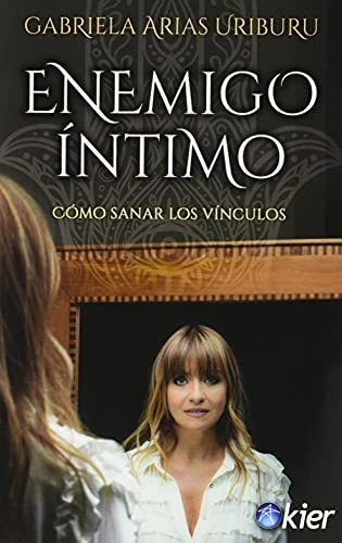 Enemigo Íntimo: Cómo Sanar Los Vínculos