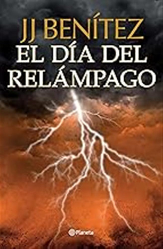 El Día Del Relámpago (biblioteca J. J. Benítez) / J. J. Bení