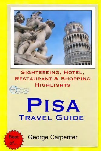 Pisa Travel Guide, De George Carpenter. Editorial Createspace Independent Publishing Platform, Tapa Blanda En Inglés