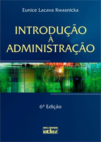 Introdução À Administração, de Kwasnicka, Eunice Lacava. Editora Atlas Ltda., capa mole em português, 2004