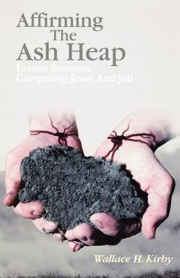 Libro Affirming The Ash Heap: Lenten Sermons Comparing Je...