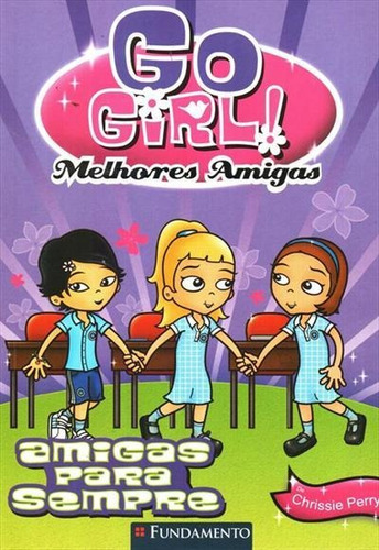 Amigas Para Sempre - 1ªed.(2011), De Chrissie Perry., Vol. 3. Editora Fundamento, Capa Mole, Edição 1 Em Português, 2011