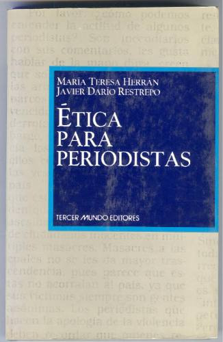 Etica Para Periodistas - M. T. Herrán Y J. D. Restrepo.