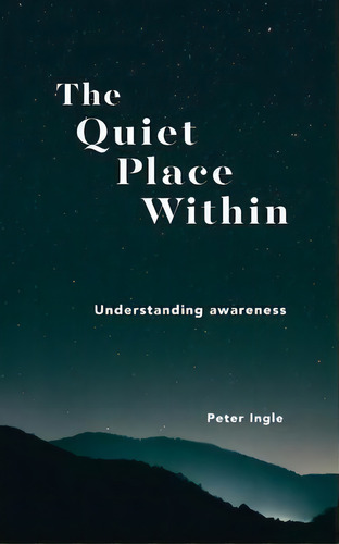 The Quiet Place Within, De Peter Ingle. Editorial Peter M. Ingle, Tapa Blanda En Inglés