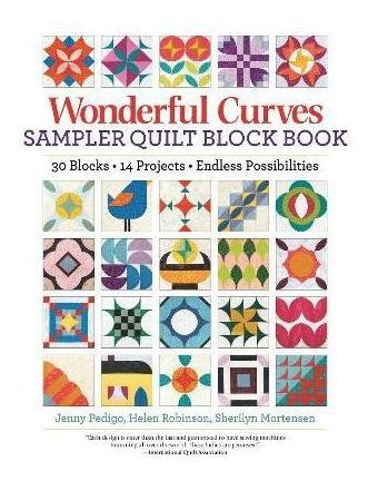 Wonderful Curves Sampler Quilt Block Book : 30 Blocks, 14 Pr