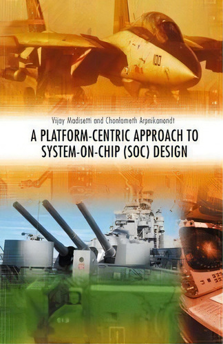 A Platform-centric Approach To System-on-chip (soc) Design, De Vijay Madisetti. Editorial Springer Verlag New York Inc, Tapa Dura En Inglés