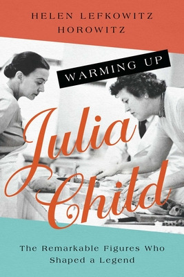 Libro Warming Up Julia Child: The Remarkable Figures Who ...