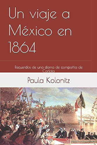 Un Viaje A Mexico En 1864: Recuerdos De Una Dama De Compania