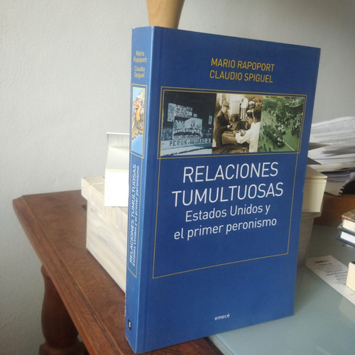 Relaciones Tumultuosas. Estados Unidos Y El Primer Peronismo