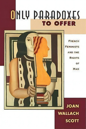 Only Paradoxes To Offer : French Feminists And The Rights Of Man, De Joan Wallach Scott. Editorial Harvard University Press, Tapa Blanda En Inglés