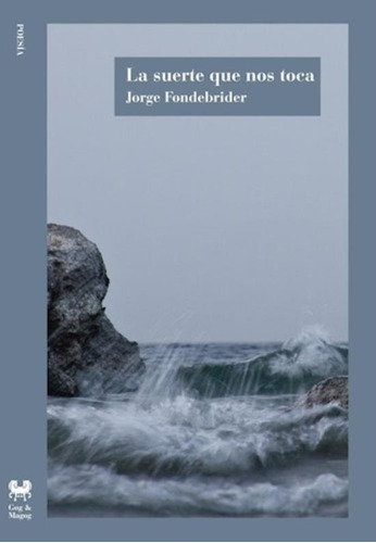 La Suerte Que Nos Toca - Jorge Fondebrider, de Fondebrider, Jorge. Editorial Gog Y Magog Ediciones, tapa blanda en español, 2023