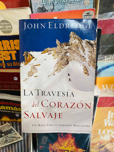 La Travesia Del Corazon Salvaje / John Eldredge