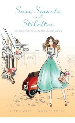 Sass, Smarts, And Stilettos, De Gabriella Testabile. Editorial Su Misura Journeys, Tapa Blanda En Inglés