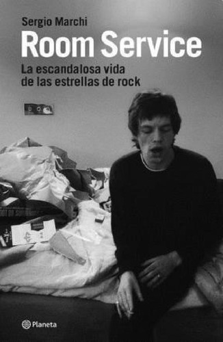 Room Service La Escandalosa Vida De Las Estrellas De Rock -
