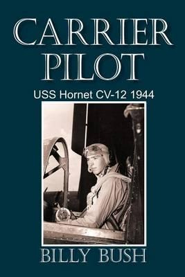 Libro Carrier Pilot : Uss Hornet Cv-12 1944 - Billy Bush