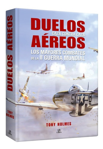 Atlas Duelos Aéreos Los Mejores Combates De La Ii Guerra Mun