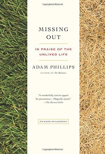 Missing Out: In Praise Of The Unlived Life: In Praise Of The Unlived Life, De Adam Phillips. Editorial Picador Usa, Tapa Blanda, Edición 2013 En Inglés, 2013