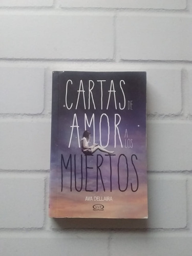 Cartas De Amor A Los Muertos/ Ava Dellaira