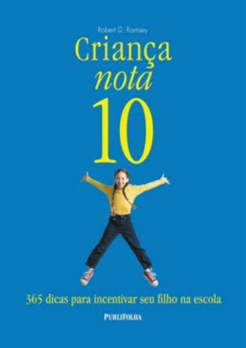 Crianca Nota 10 - 365 Dicas Para Incentivar Seu Filho Na Escola, De Ramsey, Robert D.. Editora Publifolha, Capa Brochura Em Português