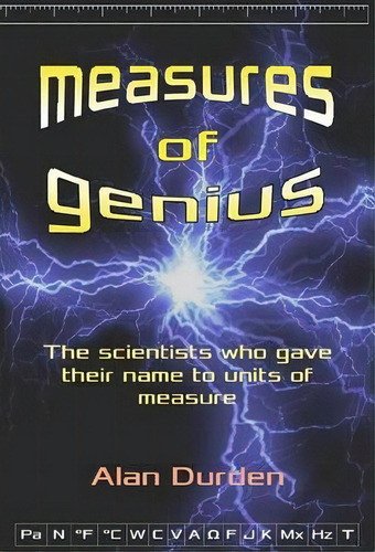 Measures Of Genius : The Scientists Who Gave Their Name To Units Of Measure, De Alan Durden. Editorial Bramber Press, Tapa Blanda En Inglés
