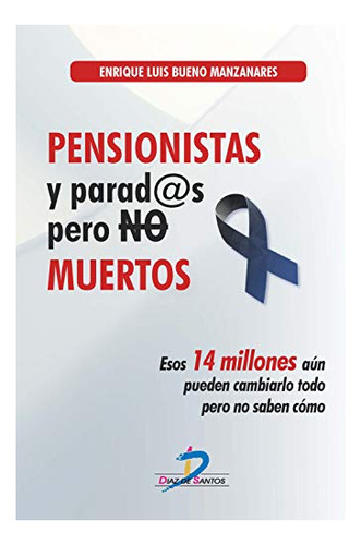 Libro Pensionistas Y Parados Pero No Muertos Esos 14 Millone