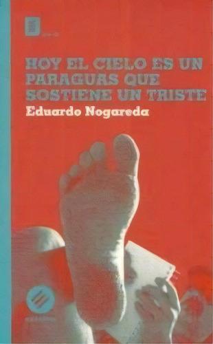 Hoy El Cielo Es Un Paraguas Que Sostiene Un Triste, De Eduardo Nogareda. Editorial Estuario, Tapa Blanda, Edición 1 En Español