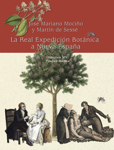 La Real Expedición Botánica A Nueva España: Volúmen Xiv, Práctica Médica, De José Mariano Mociño (), Martín De Sessé (). Editorial Siglo Xxi, Tapa Dura En Español